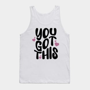 You got this - a cute postive Quote to motivate you to keep going Tank Top